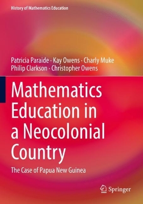 Mathematics Education in a Neocolonial Country: The Case of Papua New Guinea 2022 ed.
