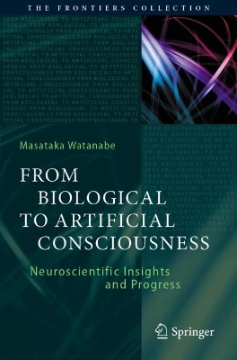 From Biological to Artificial Consciousness: Neuroscientific Insights and Progress 2022 ed.