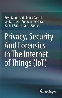 Privacy, Security And Forensics in The Internet of Things (IoT) 