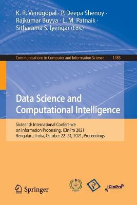 Data Science and Computational Intelligence: Sixteenth International Conference on Information Processing, ICInPro 2021,  Bengaluru, India, October 2224, 2021, Proceedings 1st ed. 2021