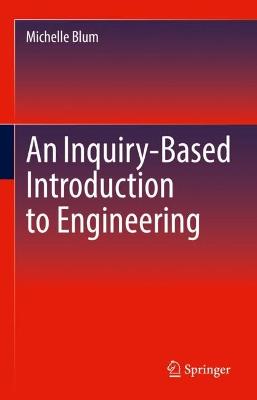 Inquiry-Based Introduction to Engineering 2022 ed.