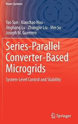 Series-Parallel Converter-Based Microgrids: System-Level Control and Stability 2022 ed.