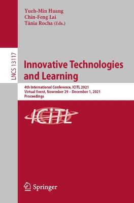 Innovative Technologies and Learning: 4th International Conference, ICITL 2021, Virtual Event, November 29 - December 1, 2021, Proceedings