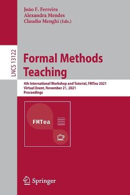 Formal Methods Teaching: 4th International Workshop and Tutorial, FMTea 2021, Virtual Event, November  21, 2021, Proceedings 1st ed. 2021