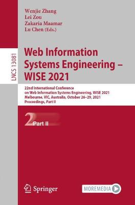 Web Information Systems Engineering  WISE 2021: 22nd International Conference on Web Information Systems Engineering, WISE  2021, Melbourne, VIC, Australia, October 2629, 2021, Proceedings, Part II 1st ed. 2021