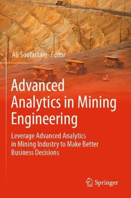 Advanced Analytics in Mining Engineering: Leverage Advanced Analytics in Mining Industry to Make Better Business  Decisions 2022 ed.