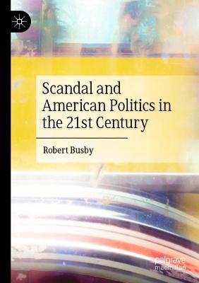 Scandal and American Politics in the 21st Century 2022 ed.