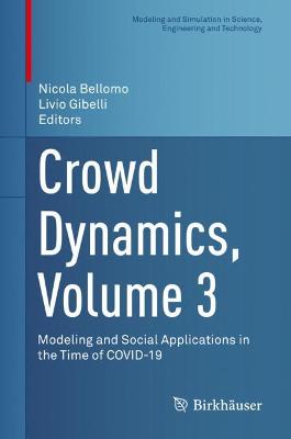 Crowd Dynamics, Volume 3: Modeling and Social Applications in the Time of COVID-19 2021 ed.