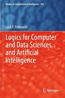 Logics for Computer and Data Sciences, and Artificial Intelligence 2022 ed.