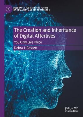 Creation and Inheritance of Digital Afterlives: You Only Live Twice