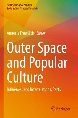 Outer Space and Popular Culture: Influences and Interrelations, Part 2 1st ed. 2022