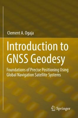 Introduction to GNSS Geodesy: Foundations of Precise Positioning Using Global Navigation Satellite Systems 2022 ed.