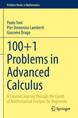 100plus1 Problems in Advanced Calculus: A Creative Journey through the Fjords of Mathematical Analysis for Beginners 2022 ed.
