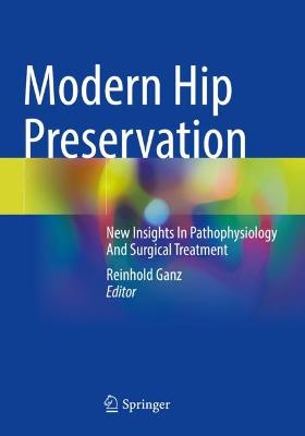 Modern Hip Preservation: New Insights In Pathophysiology And Surgical Treatment 2022 ed.
