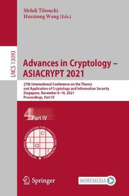 Advances in Cryptology  ASIACRYPT 2021: 27th International Conference on the Theory and Application of Cryptology  and Information Security, Singapore, December 610, 2021, Proceedings, Part IV 1st ed. 2021