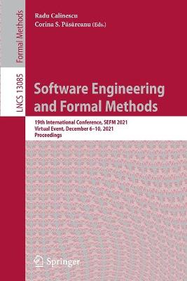 Software Engineering and Formal Methods: 19th International Conference, SEFM 2021, Virtual Event, December 6-10, 2021, Proceedings