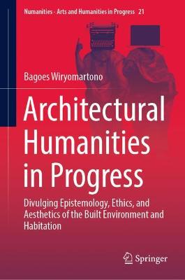 Architectural Humanities in Progress: Divulging Epistemology, Ethics, and Aesthetics of the Built Environment and Habitation