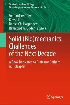 Solid (Bio)mechanics: Challenges of the Next Decade: A Book Dedicated to Professor Gerhard A. Holzapfel