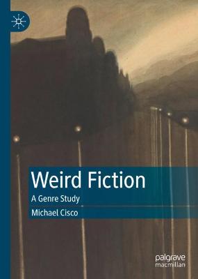 Weird Fiction: A Genre Study 2021 ed.