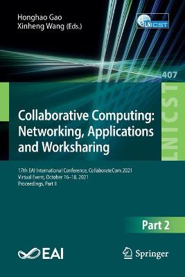 Collaborative Computing: Networking, Applications and Worksharing: 17th EAI International Conference, CollaborateCom 2021, Virtual Event,  October 16-18, 2021, Proceedings, Part II 1st ed. 2021