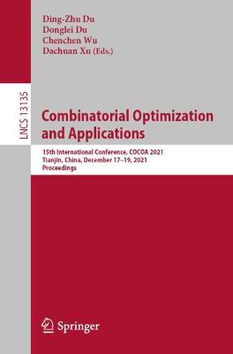 Combinatorial Optimization and Applications: 15th International Conference, COCOA 2021, Tianjin, China, December 1719,  2021, Proceedings 1st ed. 2021
