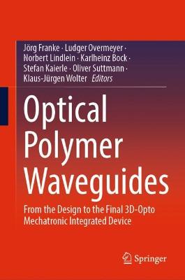 Optical Polymer Waveguides: From the Design to the Final 3D-Opto Mechatronic Integrated Device
