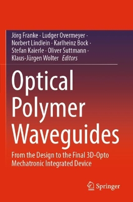 Optical Polymer Waveguides: From the Design to the Final 3D-Opto Mechatronic Integrated Device 2022 ed.