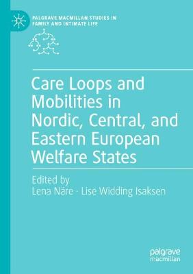 Care Loops and Mobilities in Nordic, Central, and Eastern European Welfare  States 2022 ed.