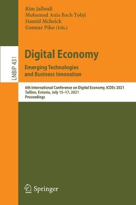 Digital Economy. Emerging Technologies and Business Innovation: 6th International Conference on Digital Economy, ICDEc 2021, Tallinn,  Estonia, July 1517, 2021, Proceedings 1st ed. 2021