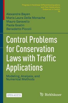 Control Problems for Conservation Laws with Traffic Applications: Modeling, Analysis, and Numerical Methods 1st ed. 2022