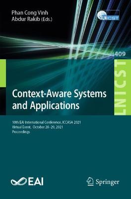 Context-Aware Systems and Applications: 10th EAI International Conference, ICCASA 2021, Virtual Event,  October  2829, 2021, Proceedings 1st ed. 2021