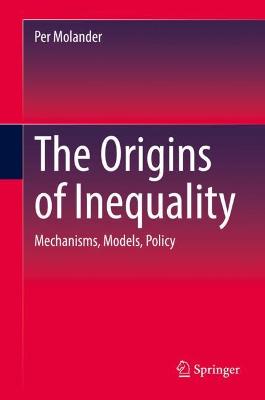 Origins of Inequality: Mechanisms, Models, Policy