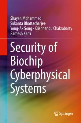 Security of Biochip Cyberphysical Systems 2022 ed.