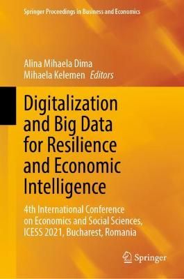 Digitalization and Big Data for Resilience and Economic Intelligence: 4th International Conference on Economics and Social Sciences, ICESS 2021, Bucharest, Romania