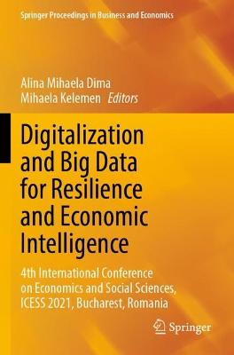 Digitalization and Big Data for Resilience and Economic Intelligence: 4th International Conference on Economics and Social Sciences, ICESS 2021,  Bucharest, Romania 2022 ed.