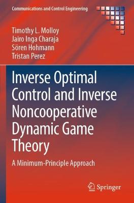 Inverse Optimal Control and Inverse Noncooperative Dynamic Game Theory: A Minimum-Principle Approach 2022 ed.
