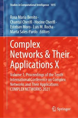 Complex Networks & Their Applications X: Volume 1, Proceedings of the Tenth International Conference on Complex  Networks and Their Applications COMPLEX NETWORKS 2021 1st ed. 2022