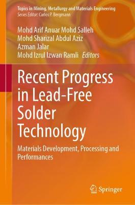Recent Progress in Lead-Free Solder Technology: Materials Development, Processing and Performances