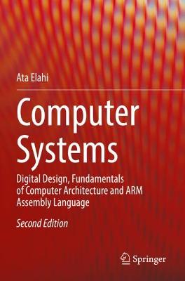 Computer Systems: Digital Design, Fundamentals of Computer Architecture and ARM Assembly  Language Second Edition 2022