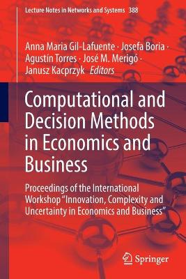 Computational and Decision Methods in Economics and Business: Proceedings of the International Workshop Innovation, Complexity and  Uncertainty in Economics and Business 1st ed. 2022