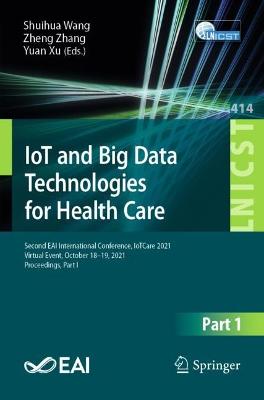 IoT and Big Data Technologies for Health Care: Second EAI International Conference, IoTCare 2021, Virtual Event, October 18-19, 2021, Proceedings, Part I