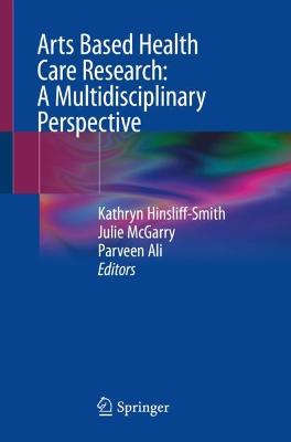 Arts Based Health Care Research: A Multidisciplinary Perspective 1st ed. 2022