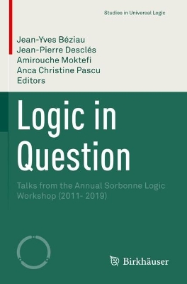 Logic in Question: Talks from the Annual Sorbonne Logic Workshop (2011- 2019) 2022 ed.