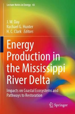Energy Production in the Mississippi River Delta: Impacts on Coastal Ecosystems and Pathways to Restoration 2022 ed.