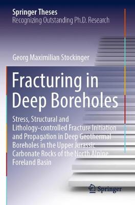Fracturing in Deep Boreholes: Stress, Structural and Lithology-controlled Fracture Initiation and  Propagation in Deep Geothermal Boreholes in the Upper Jurassic Carbonate Rocks of the North Alpine Foreland Basin 2022 ed.