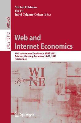 Web and Internet Economics: 17th International Conference, WINE 2021, Potsdam, Germany, December 14-17, 2021, Proceedings