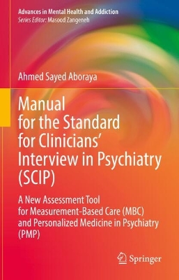 Manual for the Standard for Clinicians' Interview in Psychiatry (SCIP): A New Assessment Tool for Measurement-Based Care (MBC) and Personalized Medicine in Psychiatry  (PMP)