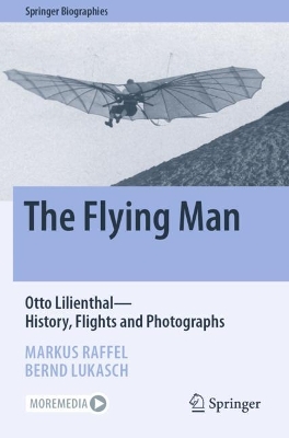 Flying Man: Otto LilienthalHistory, Flights and Photographs 2022 ed.