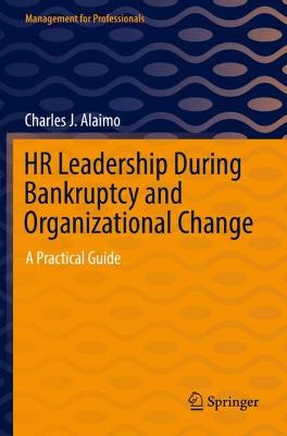 HR Leadership During Bankruptcy and Organizational Change: A Practical Guide 2022 ed.