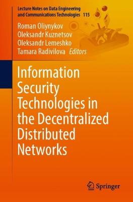 Information Security Technologies in the Decentralized Distributed Networks 1st ed. 2022